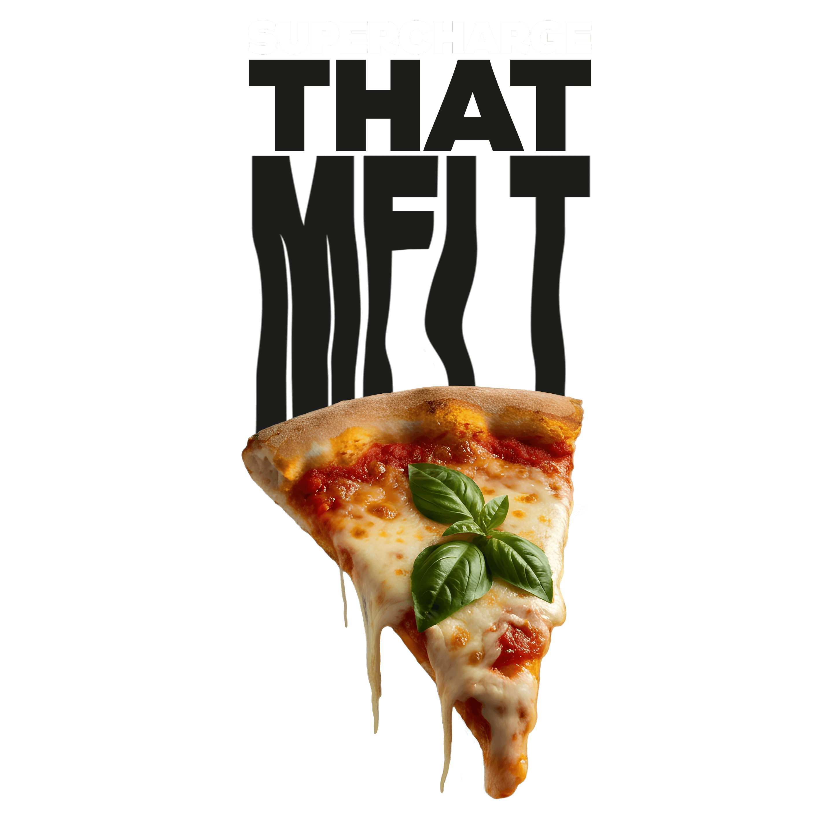 SUPERCHARGE THAT MELT